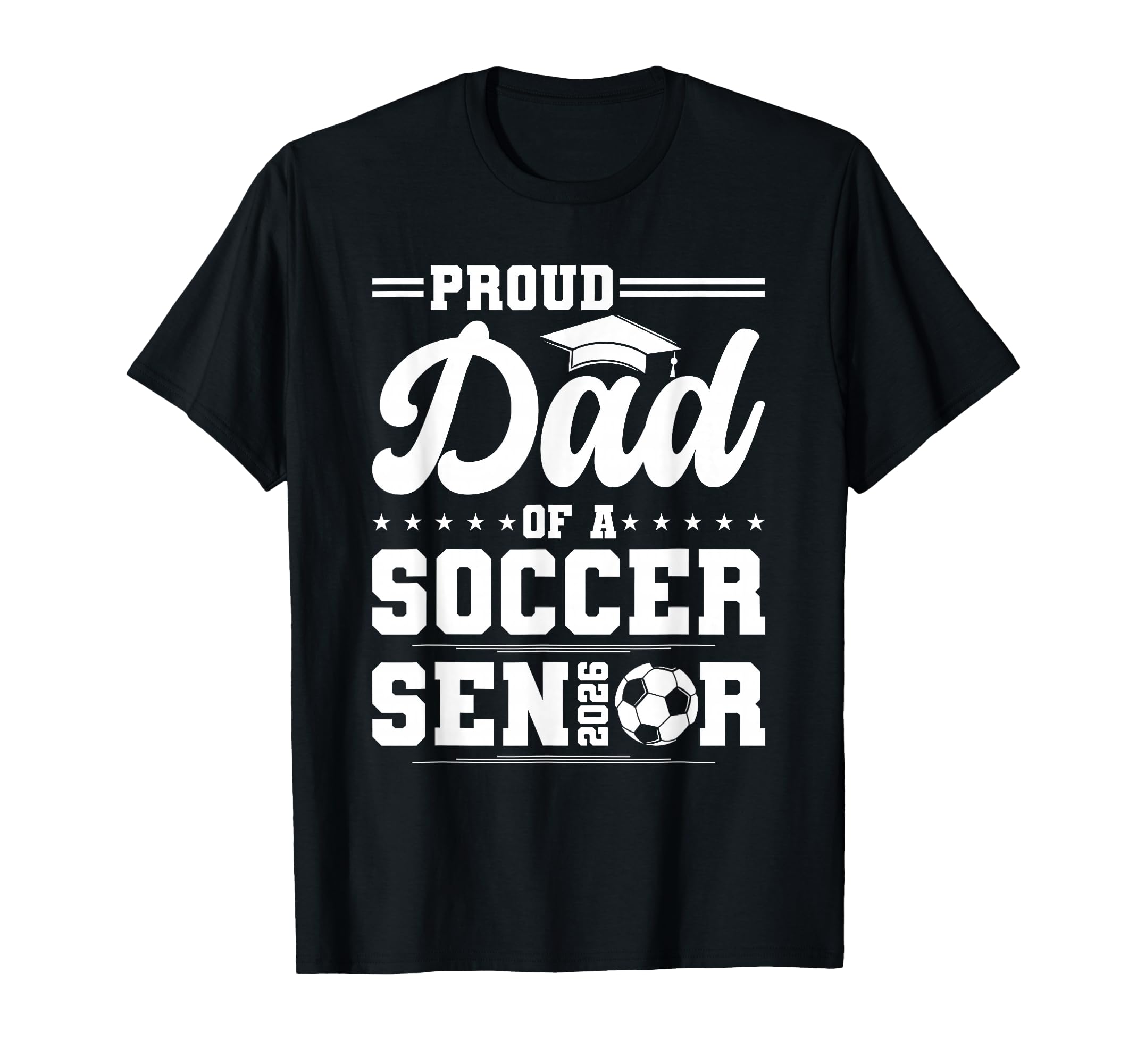 Proud Dad 2026 Senior Soccer Graduate T-Shirt - Streetwear Style Men Women - T-Shirt, Sweatshirt, Hoodie