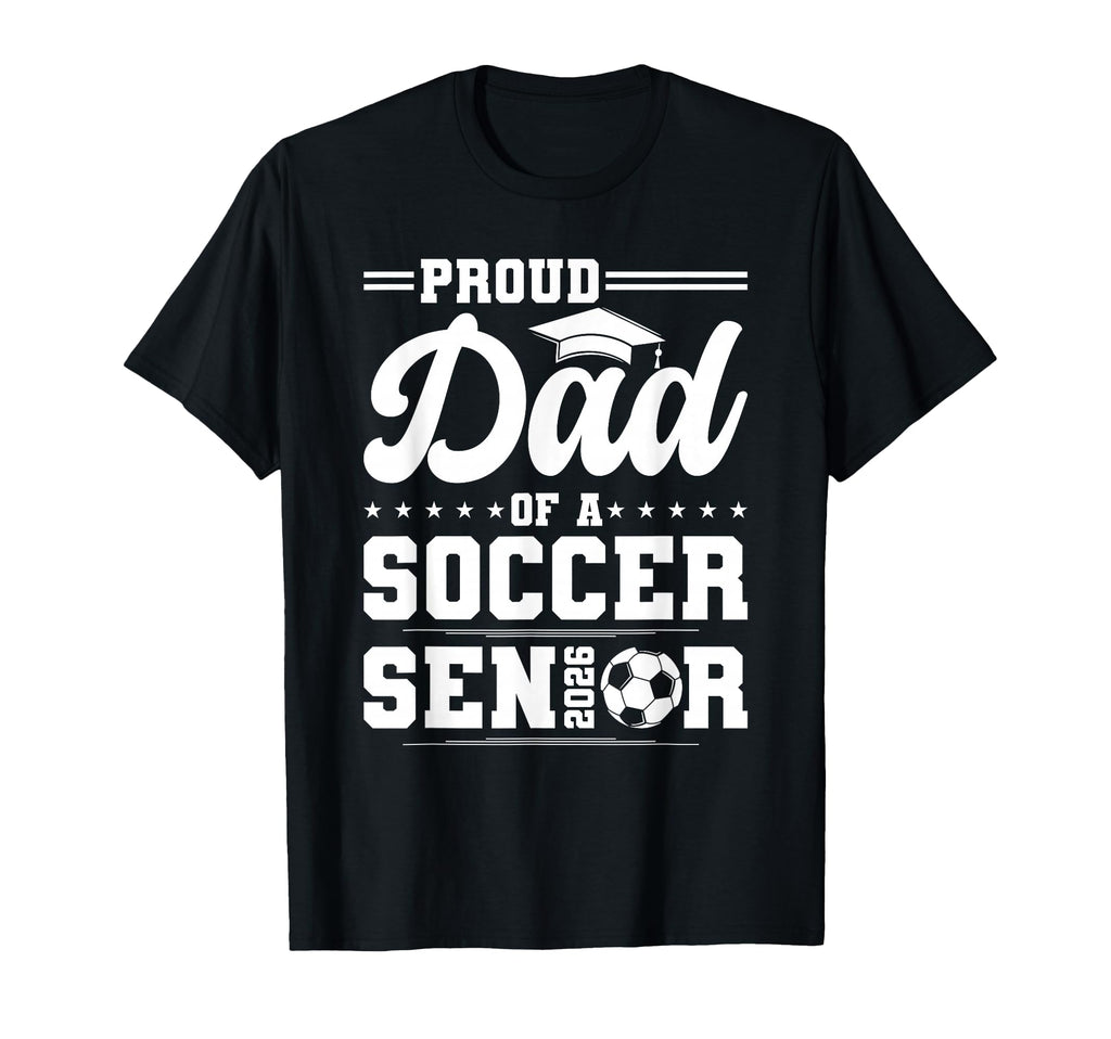 Proud Dad 2026 Senior Soccer Graduate T-Shirt - Minimalist Print for Adults - T-Shirt, Sweatshirt, Hoodie