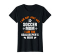 Goalkeeper Mom Soccer Goalie Mama T-Shirt - Unique Graphic Men Women - T-Shirt, Sweatshirt, Hoodie