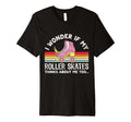 I Wonder If My Roller Skates T-Shirt - Fun Novelty Design for Adults - T-Shirt, Sweatshirt, Hoodie