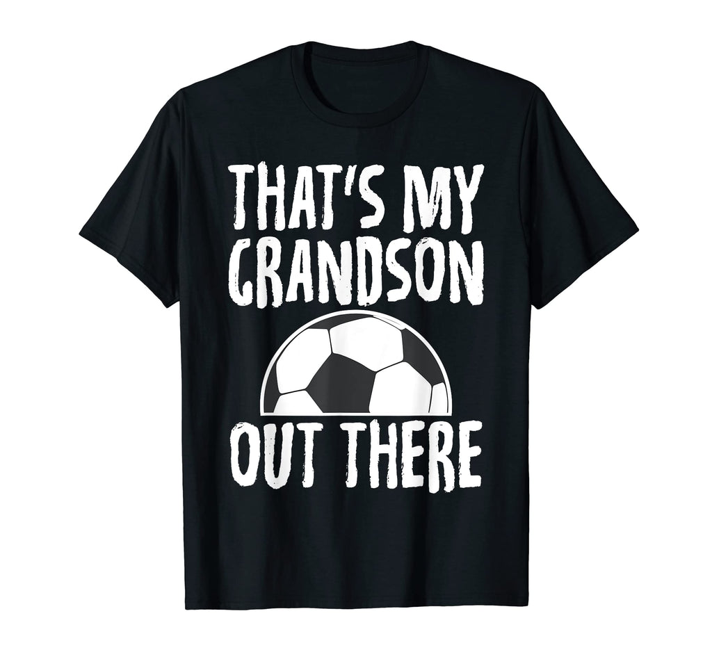 Thats My Grandson Out There Funny T-Shirt - Fun Novelty Design Men Women - T-Shirt, Sweatshirt, Hoodie