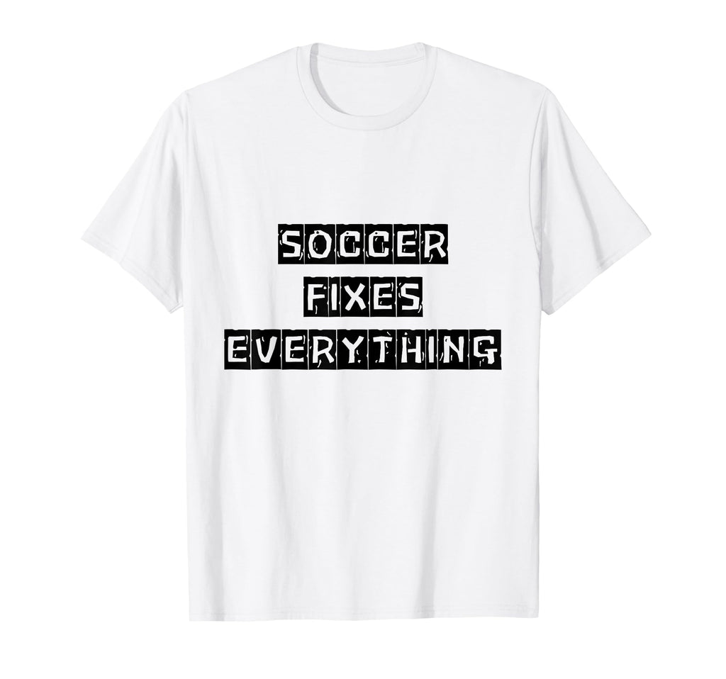 Soccer Fixes Everything Love Soccer T-Shirt - Trendy Graphic Unisex - T-Shirt, Sweatshirt, Hoodie