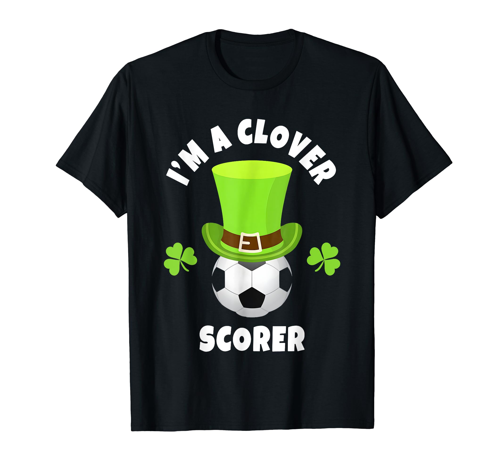 Soccer Attacker Im Clover Scorer T-Shirt - Casual Everyday Wear Men Women - T-Shirt, Sweatshirt, Hoodie