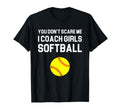 You Dont Scare Me I Coach Softball Gift T-Shirt - Unique Graphic Men Women - T-Shirt, Sweatshirt, Hoodie