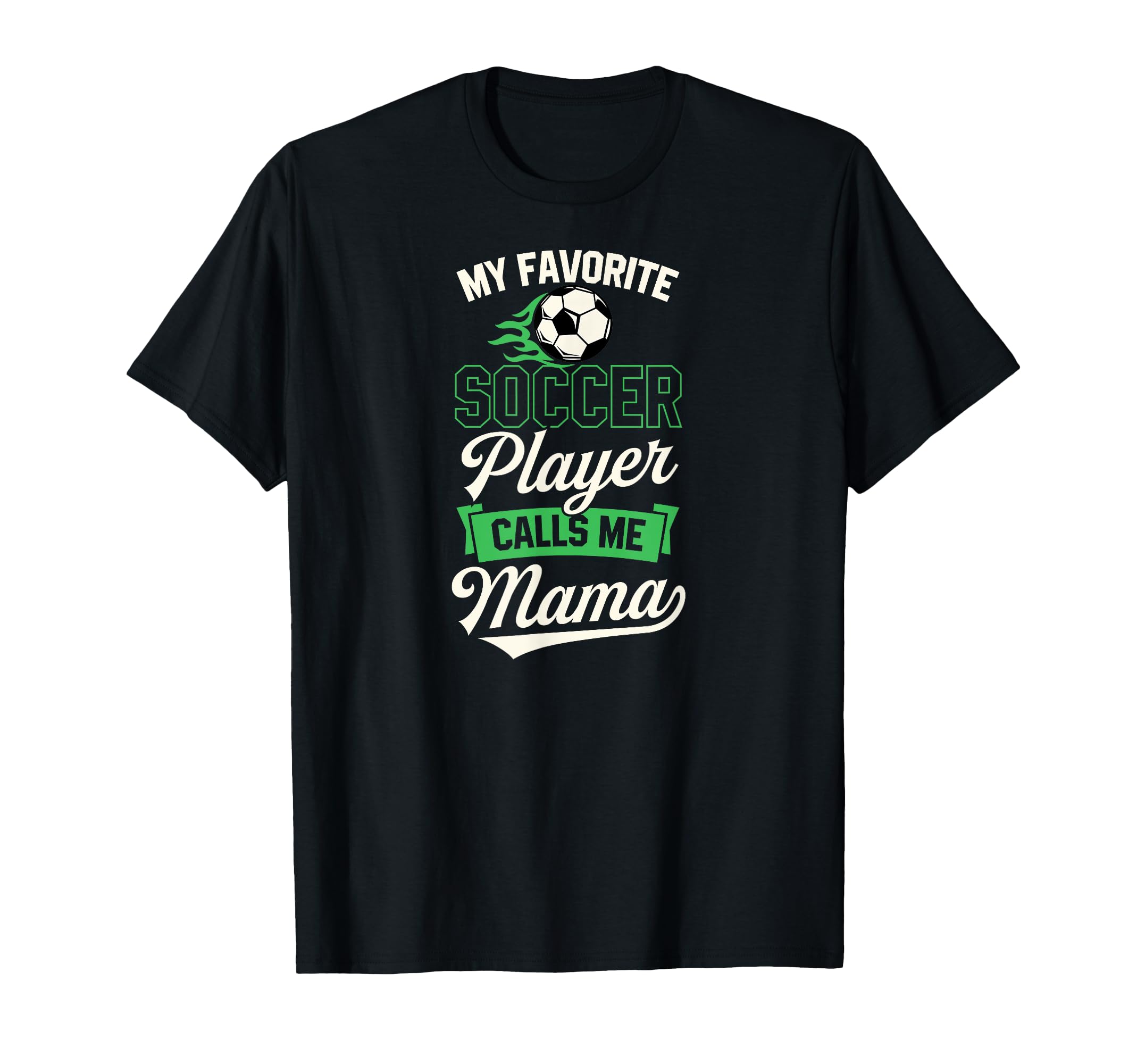 My Favorite Soccer Player Calls Me Mama T-Shirt - Unique Graphic Men Women - T-Shirt, Sweatshirt, Hoodie