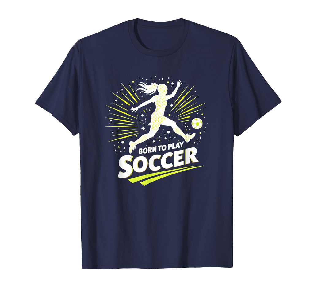 Born To Play Soccer Womens T-Shirt - Fun Novelty Design for Adults - T-Shirt, Sweatshirt, Hoodie