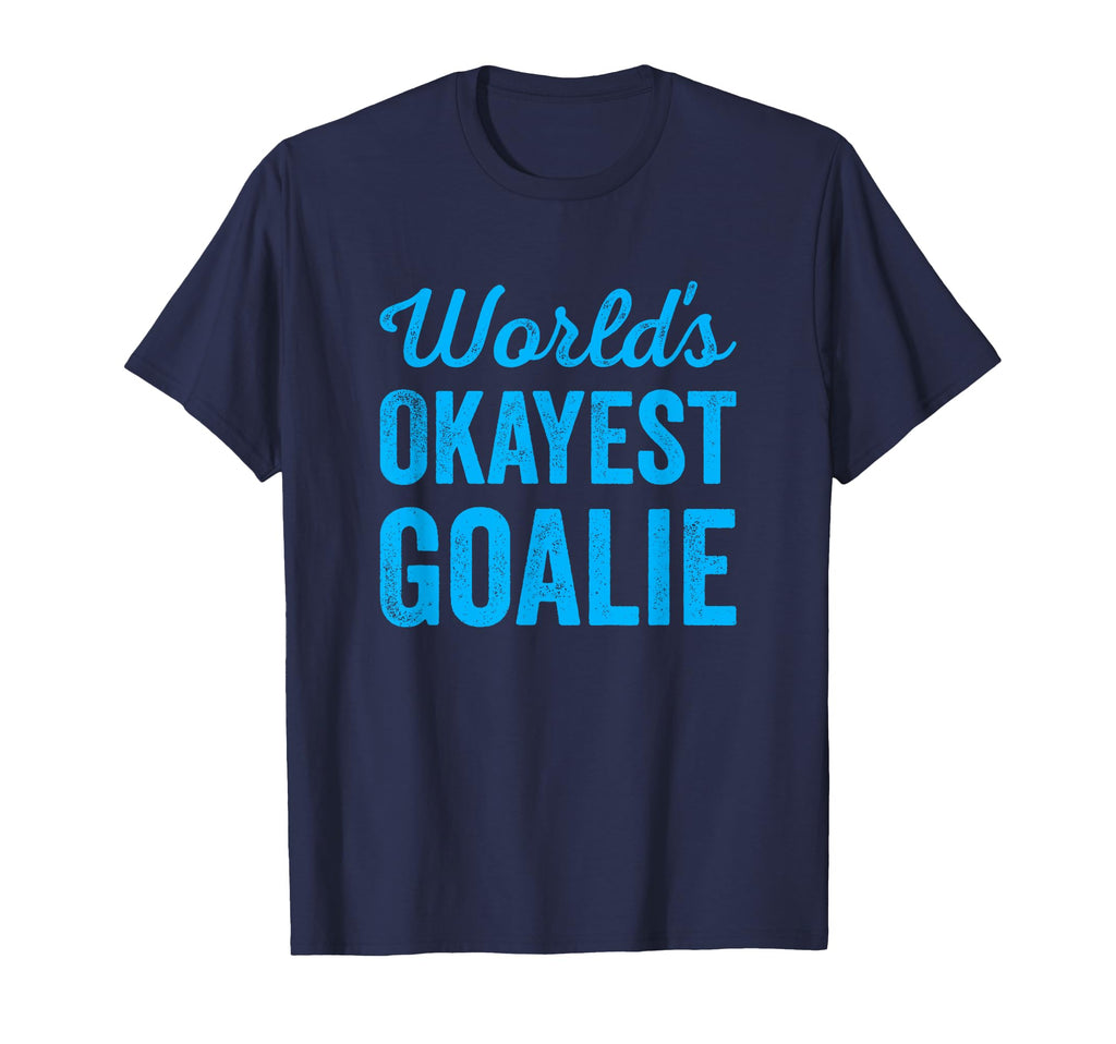 Worlds Okayest Goalie Funny Sarcastic T-Shirt - Novelty Apparel for Adults - T-Shirt, Sweatshirt, Hoodie