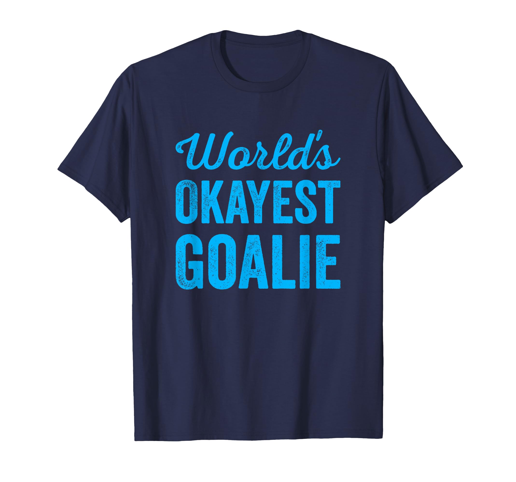 Worlds Okayest Goalie Funny Sarcastic T-Shirt - Novelty Apparel for Adults - T-Shirt, Sweatshirt, Hoodie