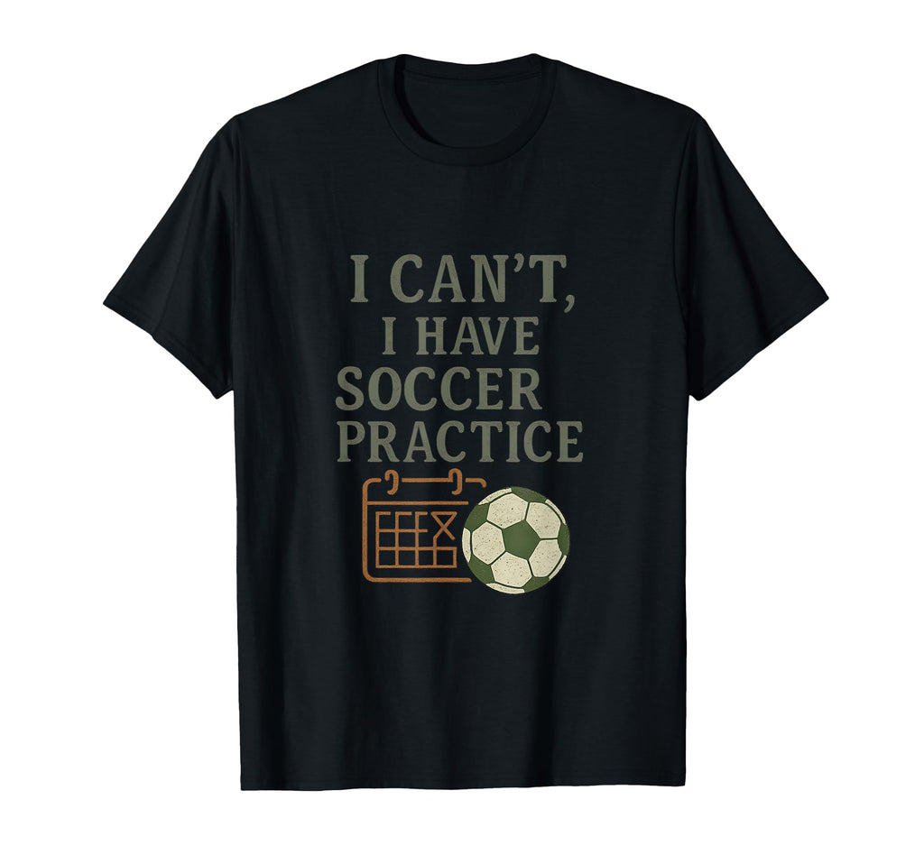 I Cant Soccer Practices Soccer Fan T-Shirt - Minimalist Print Men Women - T-Shirt, Sweatshirt, Hoodie