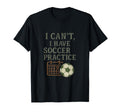I Cant Soccer Practices Soccer Fan T-Shirt - Minimalist Print Men Women - T-Shirt, Sweatshirt, Hoodie