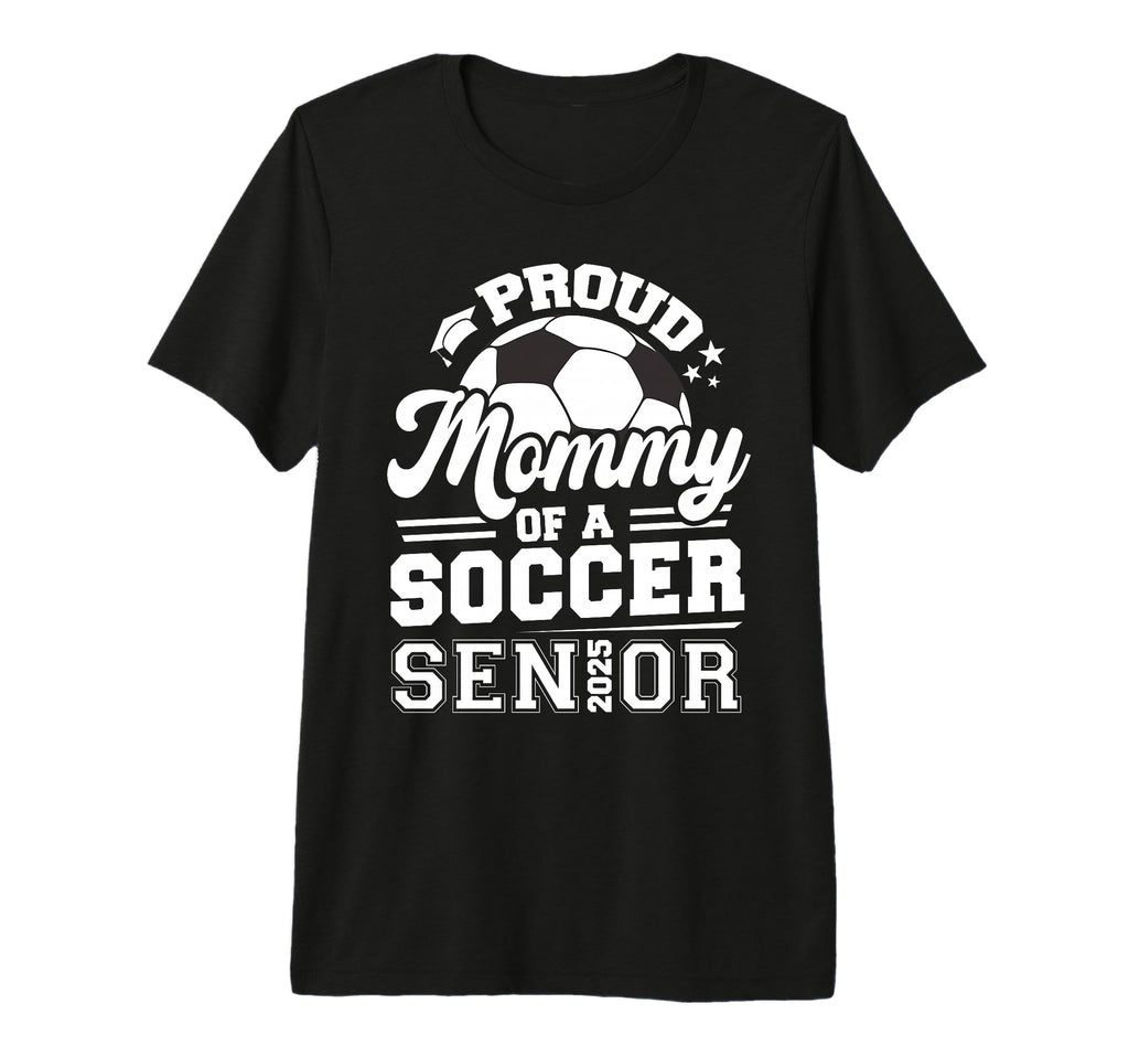 Proud Mommy Soccer Ball Senior 2025 T-Shirt - Fun Novelty Design Unisex - T-Shirt, Sweatshirt, Hoodie