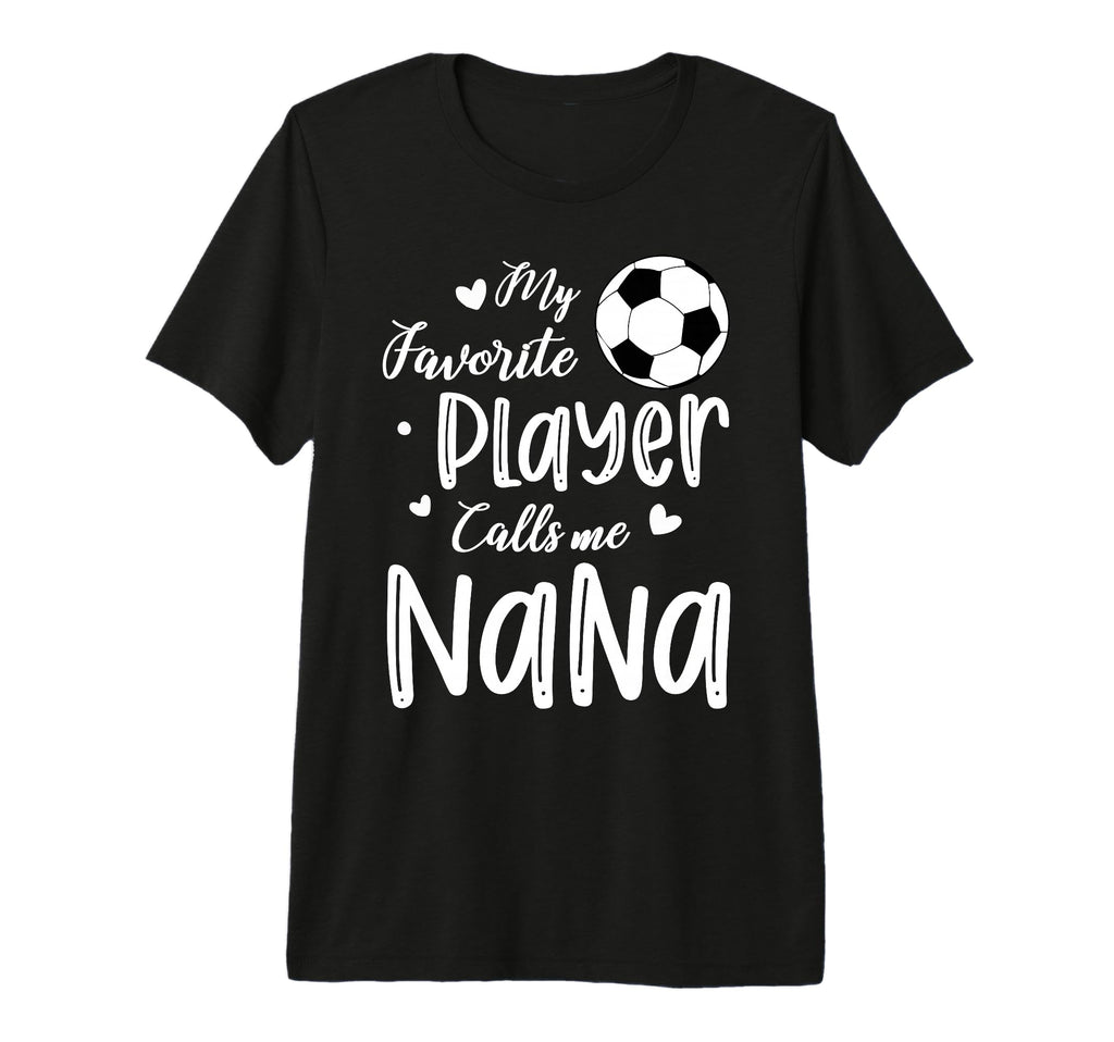 My Favorite Player Calls Me Nana T-Shirt - Fun Novelty Design for Adults - T-Shirt, Sweatshirt, Hoodie