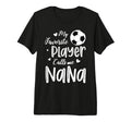 My Favorite Player Calls Me Nana T-Shirt - Fun Novelty Design for Adults - T-Shirt, Sweatshirt, Hoodie