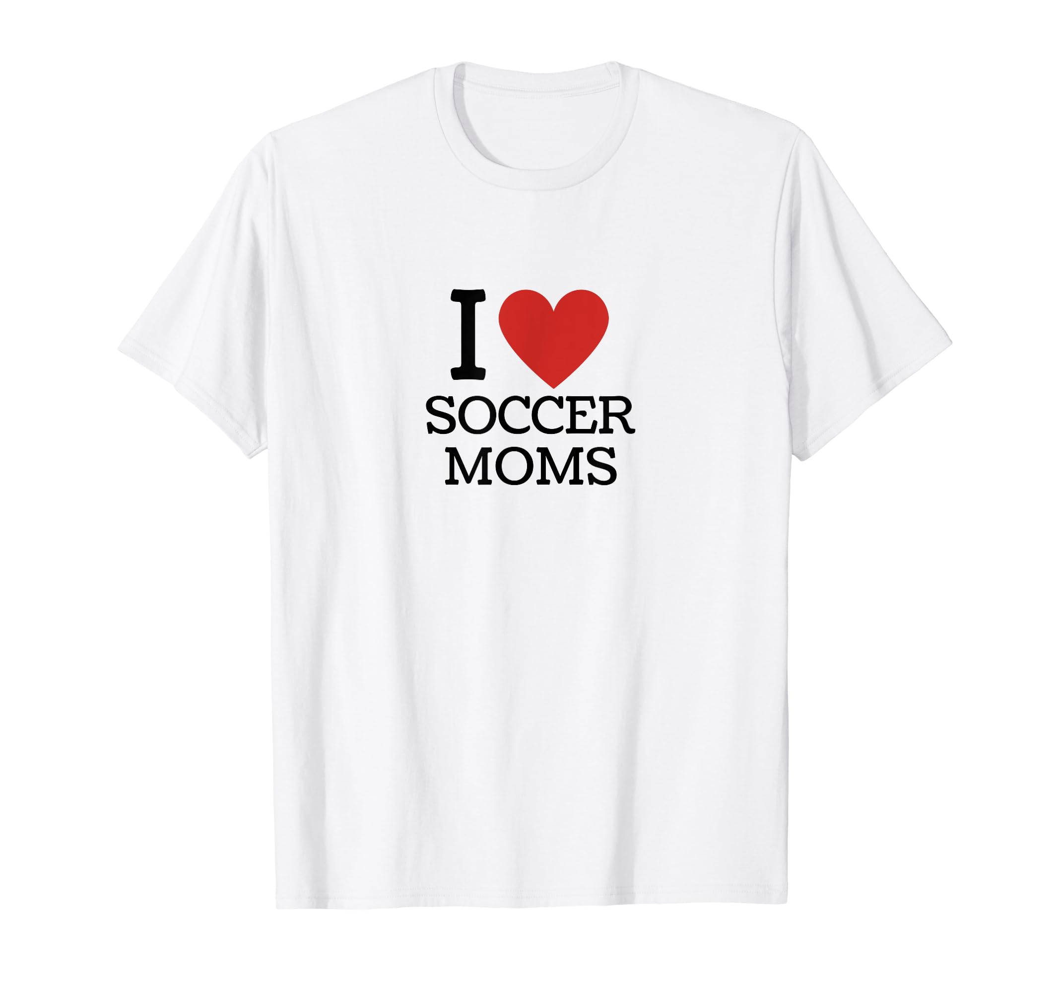 I Love Soccer Moms T-Shirt - Streetwear Style Men Women - T-Shirt, Sweatshirt, Hoodie