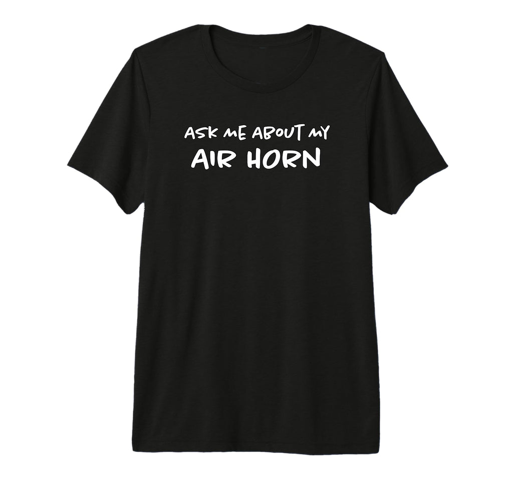 Ask Me About My Airhorn Soccer Game Funny T-Shirt - Graphic Print Unisex - T-Shirt, Sweatshirt, Hoodie