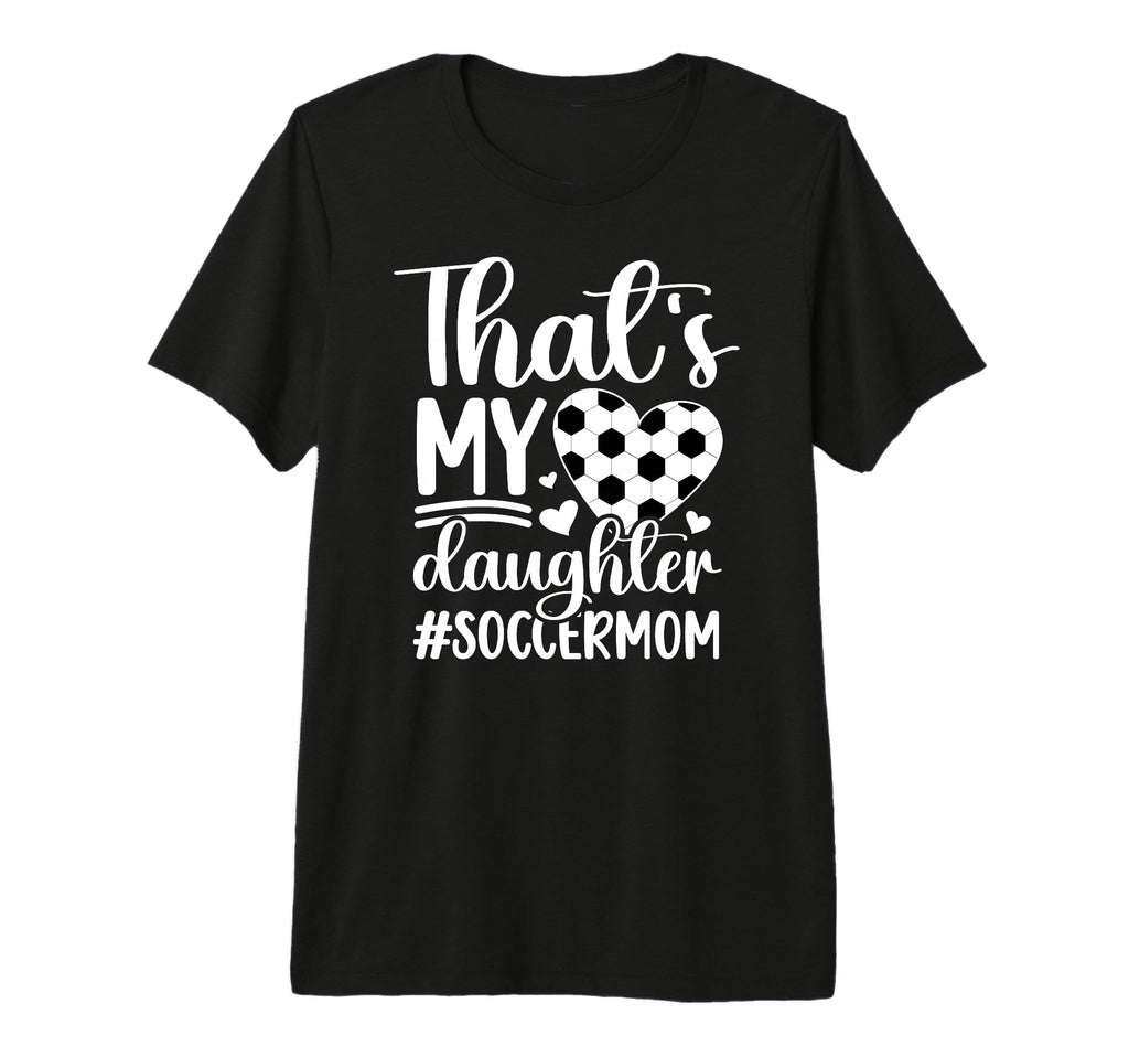 Thats My Daughter Soccer Mom Soccer T-Shirt - Minimalist Print for Adults - T-Shirt, Sweatshirt, Hoodie