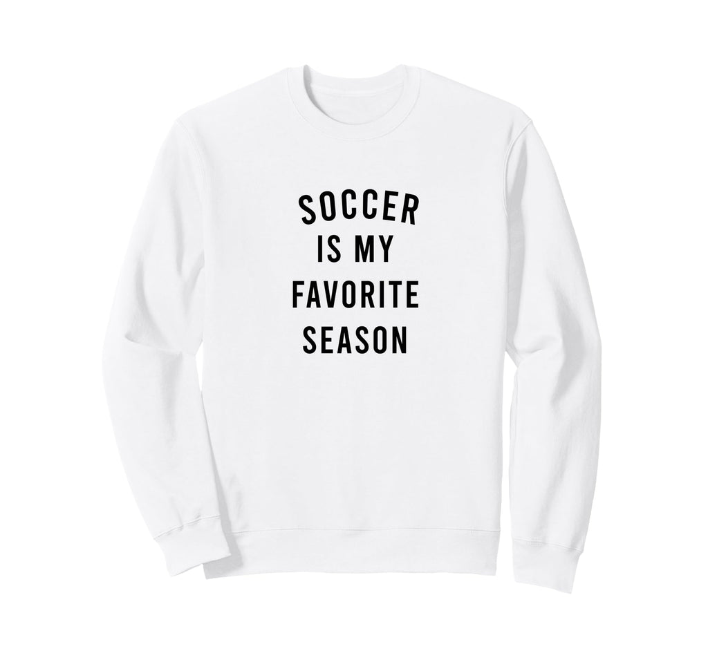 Soccer Is My Favorite Season Sweatshirt - Aesthetic Graphic Unisex - T-Shirt, Sweatshirt, Hoodie