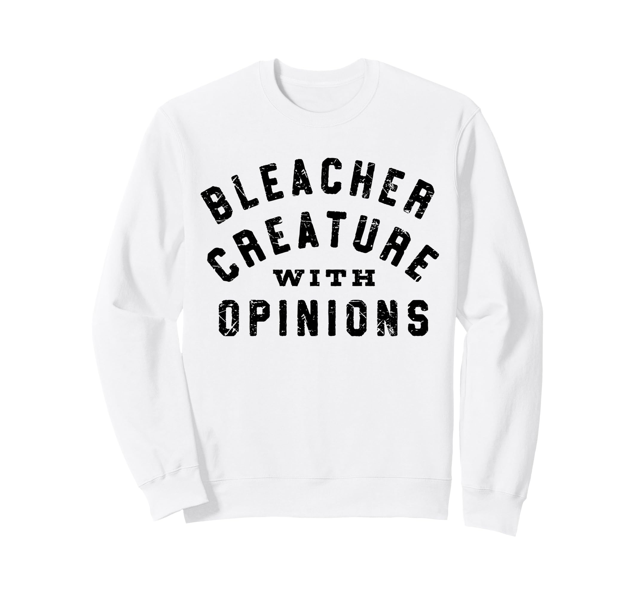 Bleacher Creature Opinions Funny Sweatshirt - Fun Novelty Design Men Women - T-Shirt, Sweatshirt, Hoodie