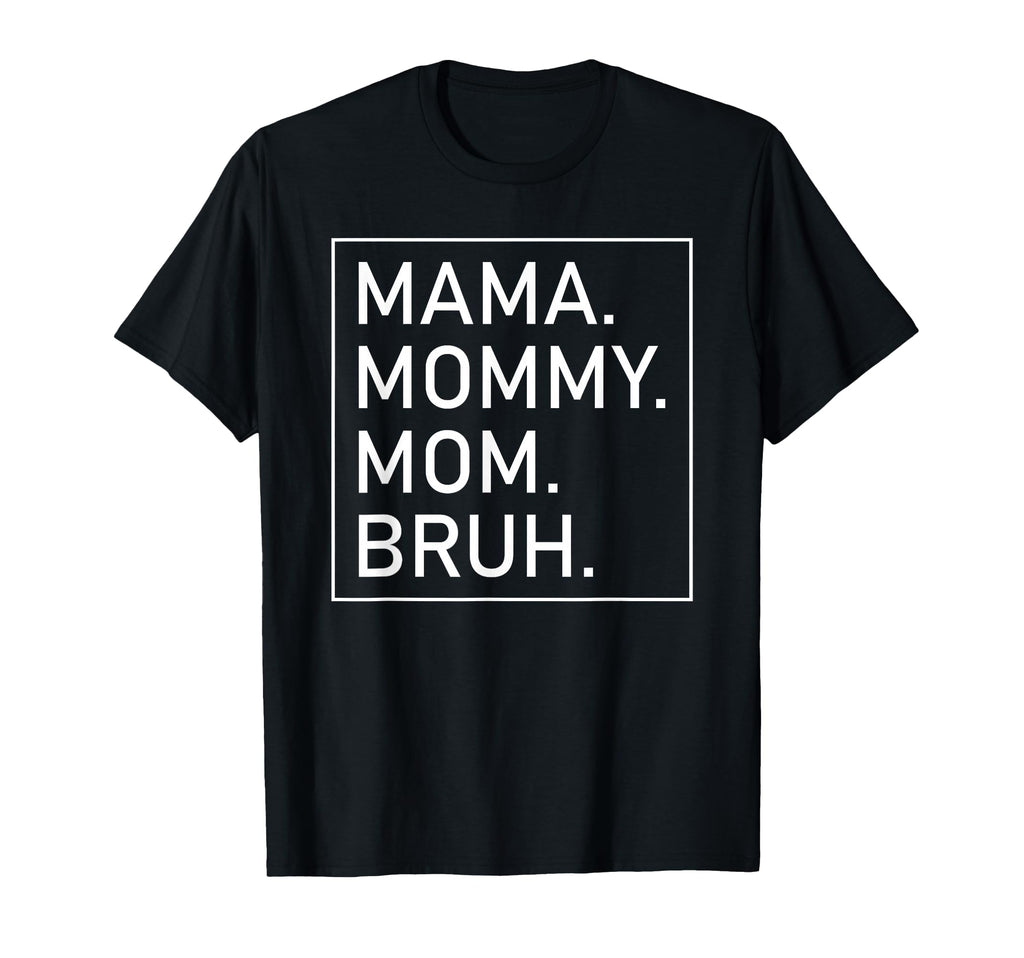 Mama Mommy Mom Bruh Womens Mama T-Shirt - Aesthetic Graphic Men Women - T-Shirt, Sweatshirt, Hoodie