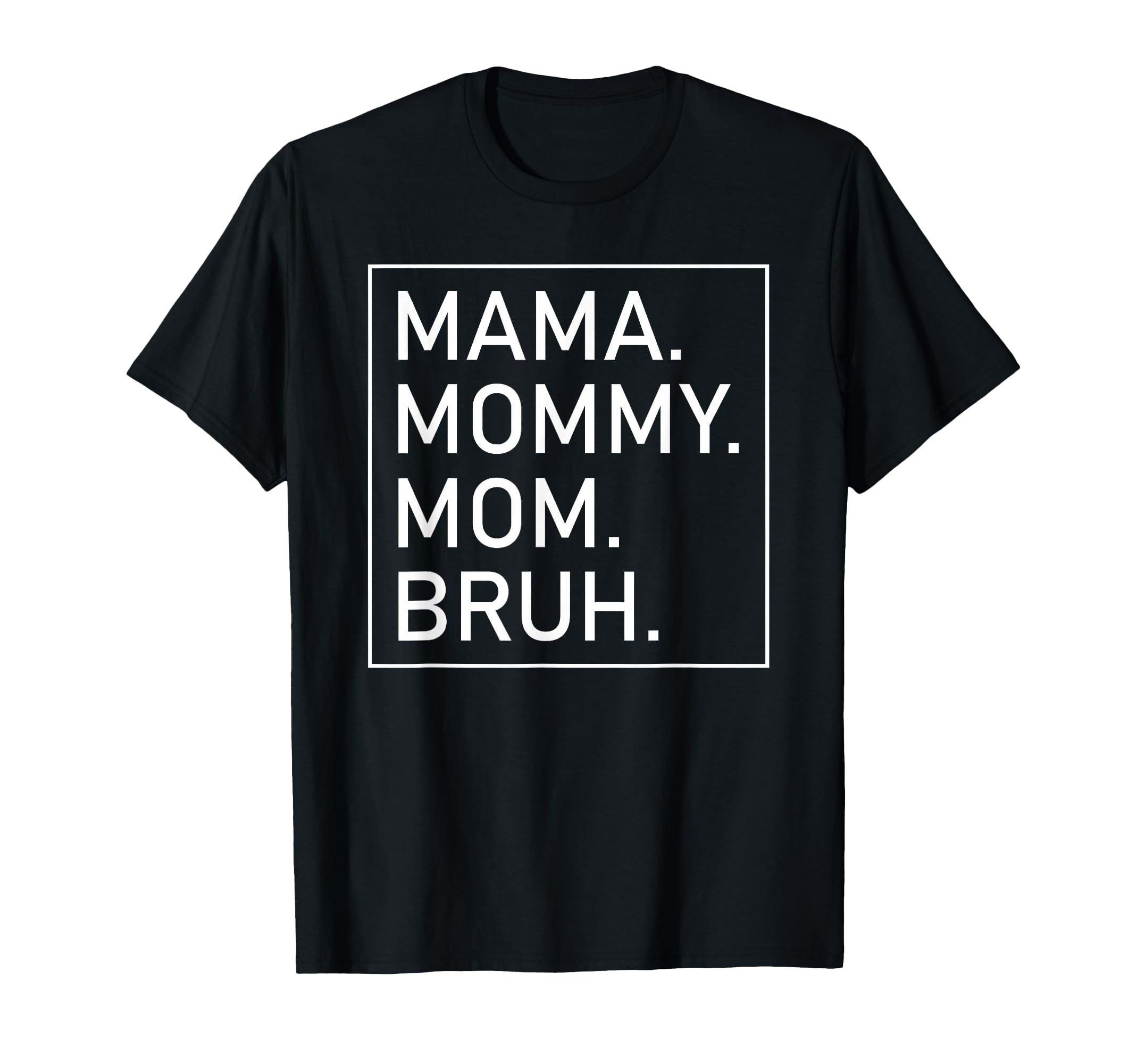 Mama Mommy Mom Bruh Womens Mama T-Shirt - Aesthetic Graphic Men Women - T-Shirt, Sweatshirt, Hoodie
