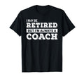 Retired Coach Funny Retirement Gift T-Shirt - Unique Graphic Men Women - T-Shirt, Sweatshirt, Hoodie