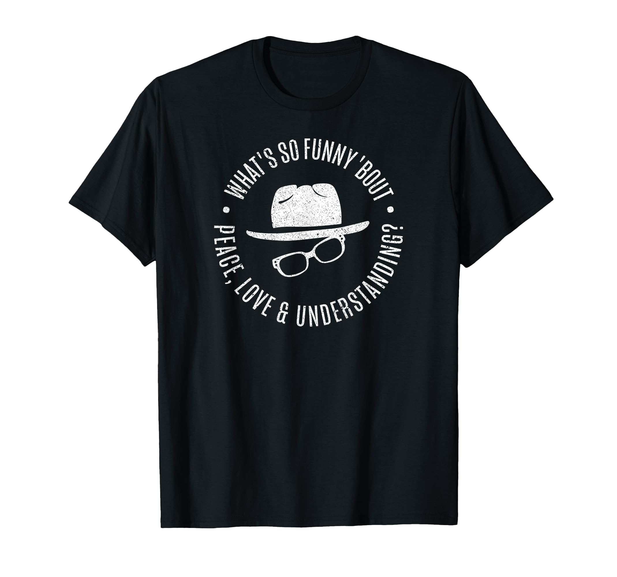 Whats So Funny Bout Peace Love And T-Shirt - Fun Novelty Design Men Women - T-Shirt, Sweatshirt, Hoodie