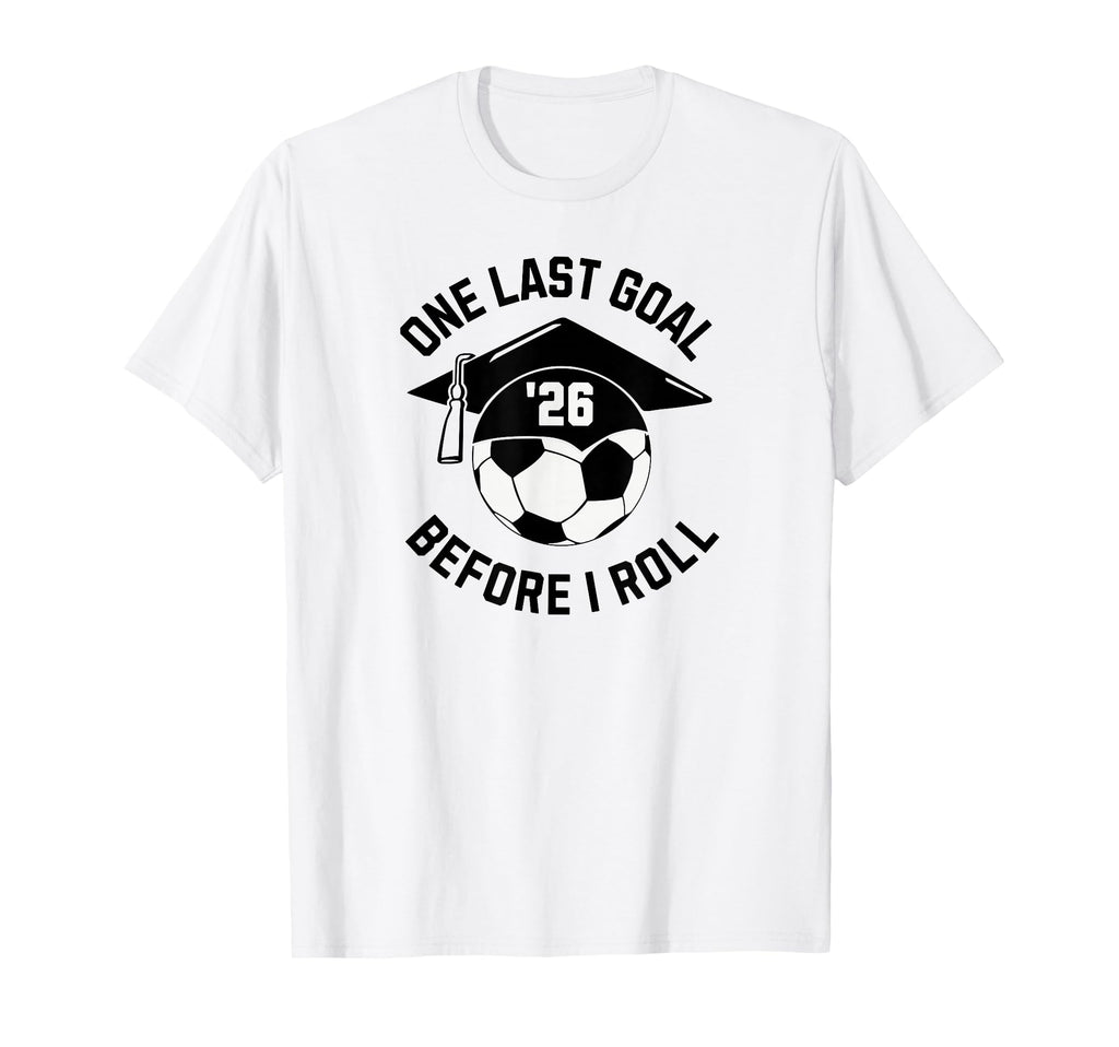 Soccer Senior 2026 One Last Goal T-Shirt - Graphic Print for Adults - T-Shirt, Sweatshirt, Hoodie