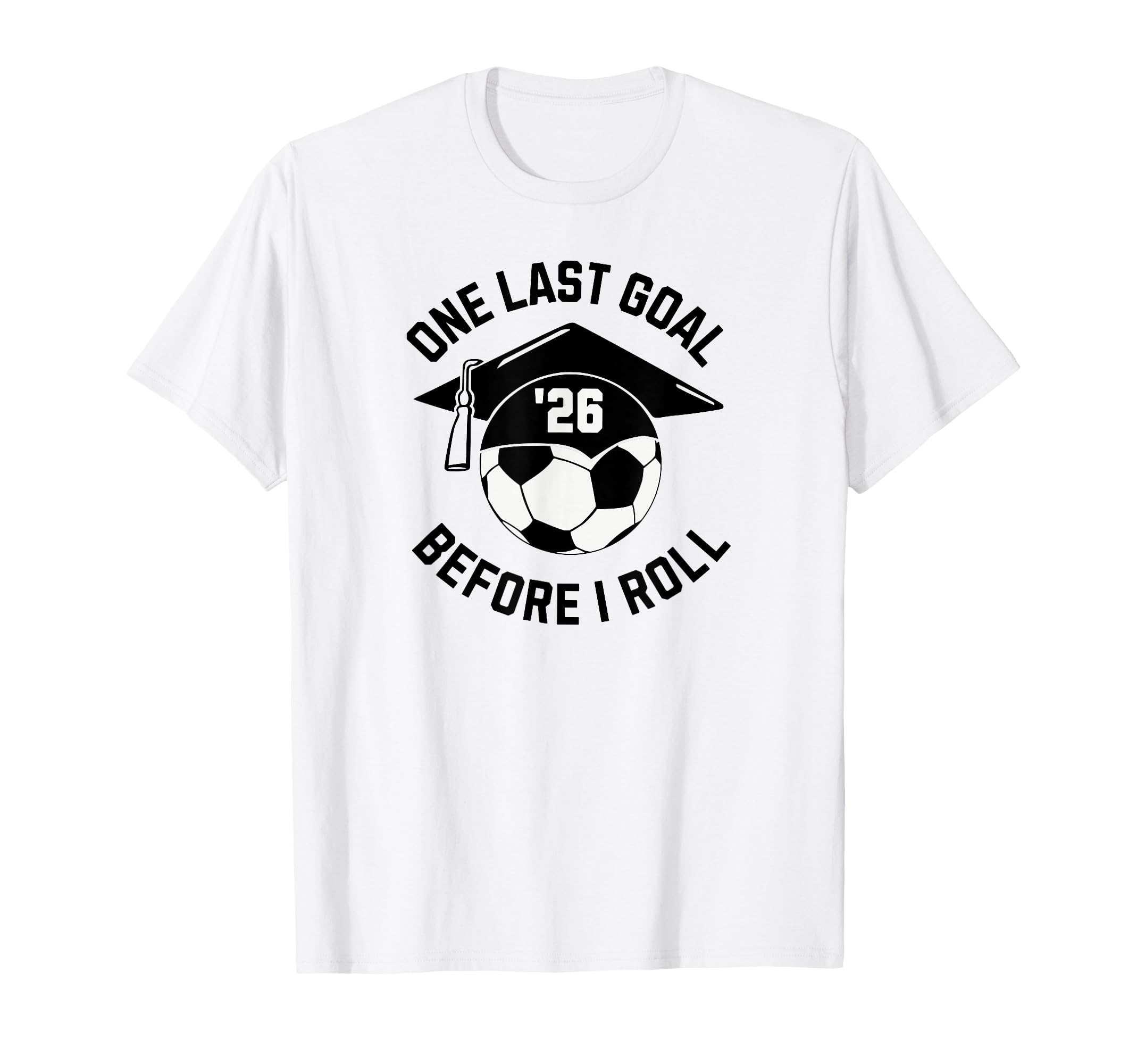 Soccer Senior 2026 One Last Goal T-Shirt - Graphic Print for Adults - T-Shirt, Sweatshirt, Hoodie