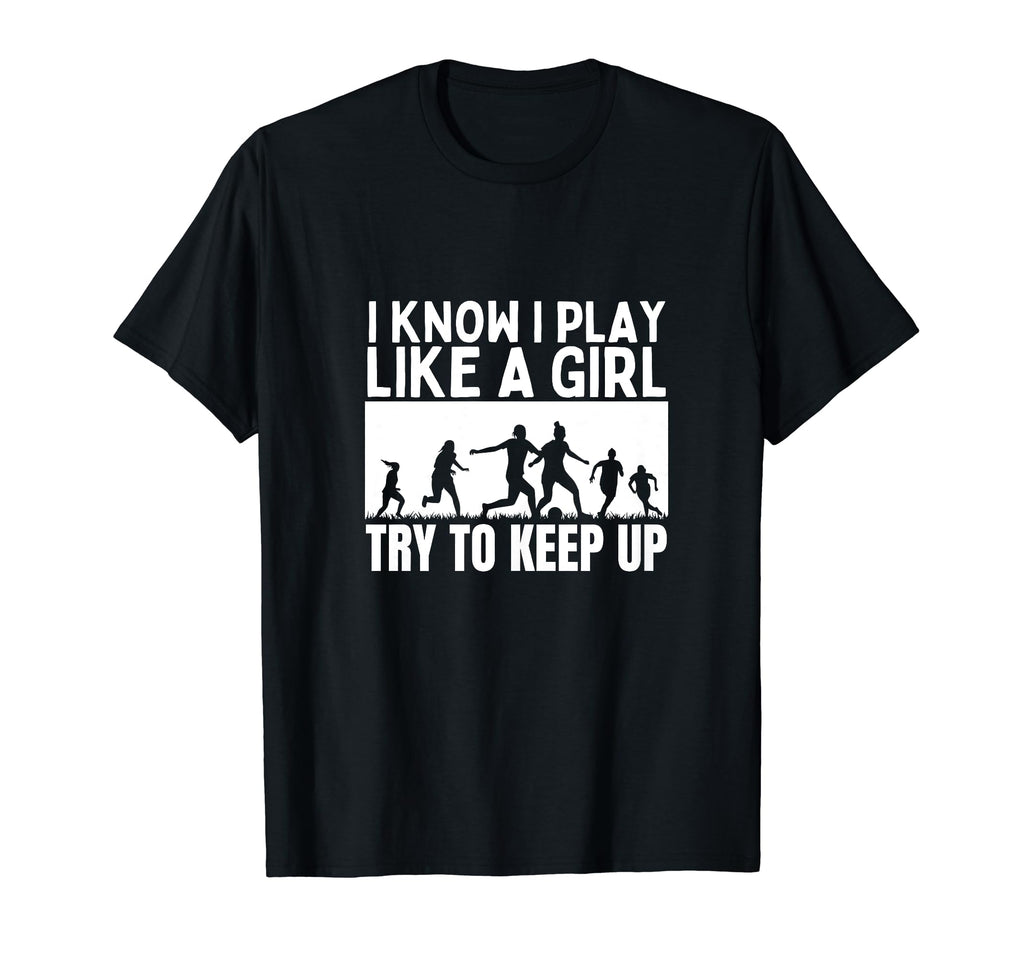 Soccer Player I Play Like Funny T-Shirt - Casual Everyday Wear Unisex - T-Shirt, Sweatshirt, Hoodie
