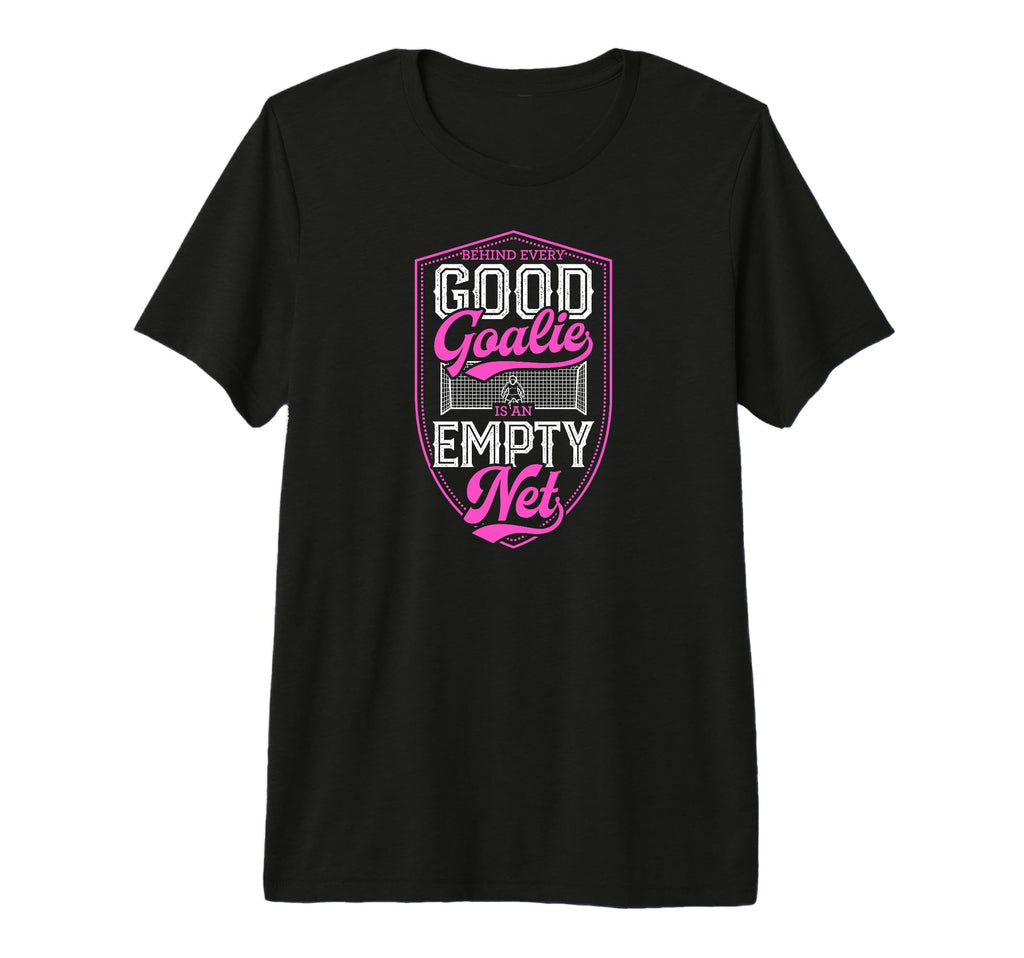 Behind Every Good Goalie Is Empty Net Tri T-Shirt - Novelty Apparel Unisex - T-Shirt, Sweatshirt, Hoodie