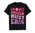 Groovy My Soccer Wife Era Soccer T-Shirt - Fun Novelty Design Men Women - T-Shirt, Sweatshirt, Hoodie