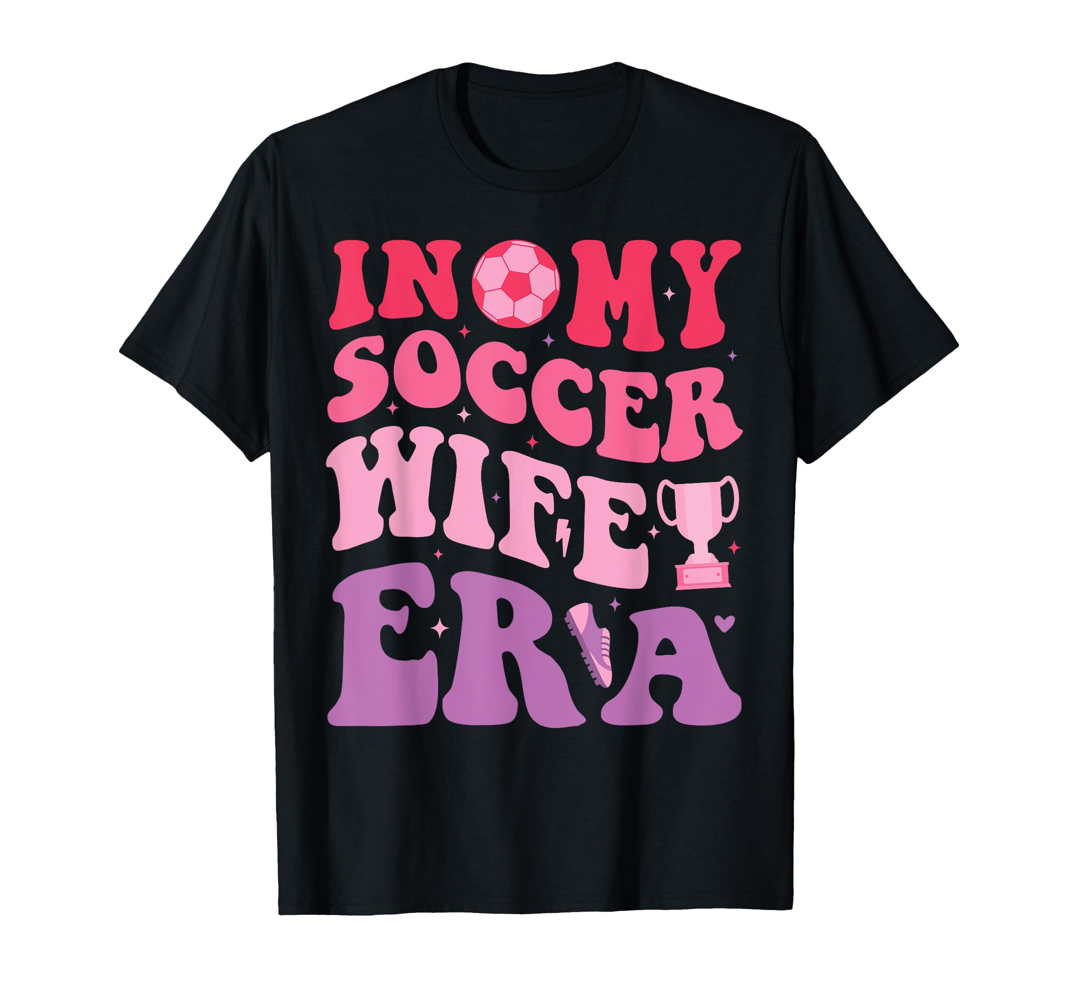 Groovy My Soccer Wife Era Soccer T-Shirt - Fun Novelty Design Men Women - T-Shirt, Sweatshirt, Hoodie