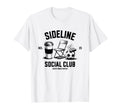Sideline Social Club Soccer Mom Game Day T-Shirt - Graphic Print Men Women - T-Shirt, Sweatshirt, Hoodie