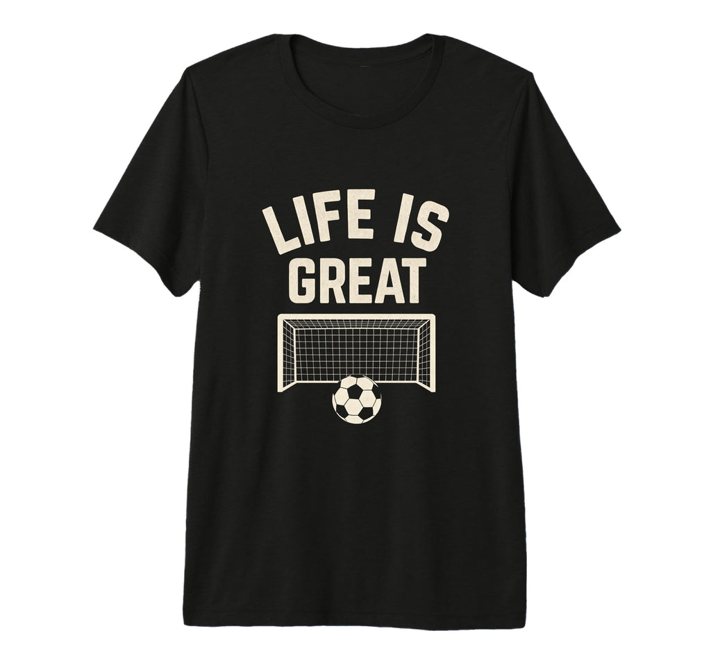Mens Life Is Great Soccer Goal Tri T-Shirt - Novelty Apparel for Adults - T-Shirt, Sweatshirt, Hoodie