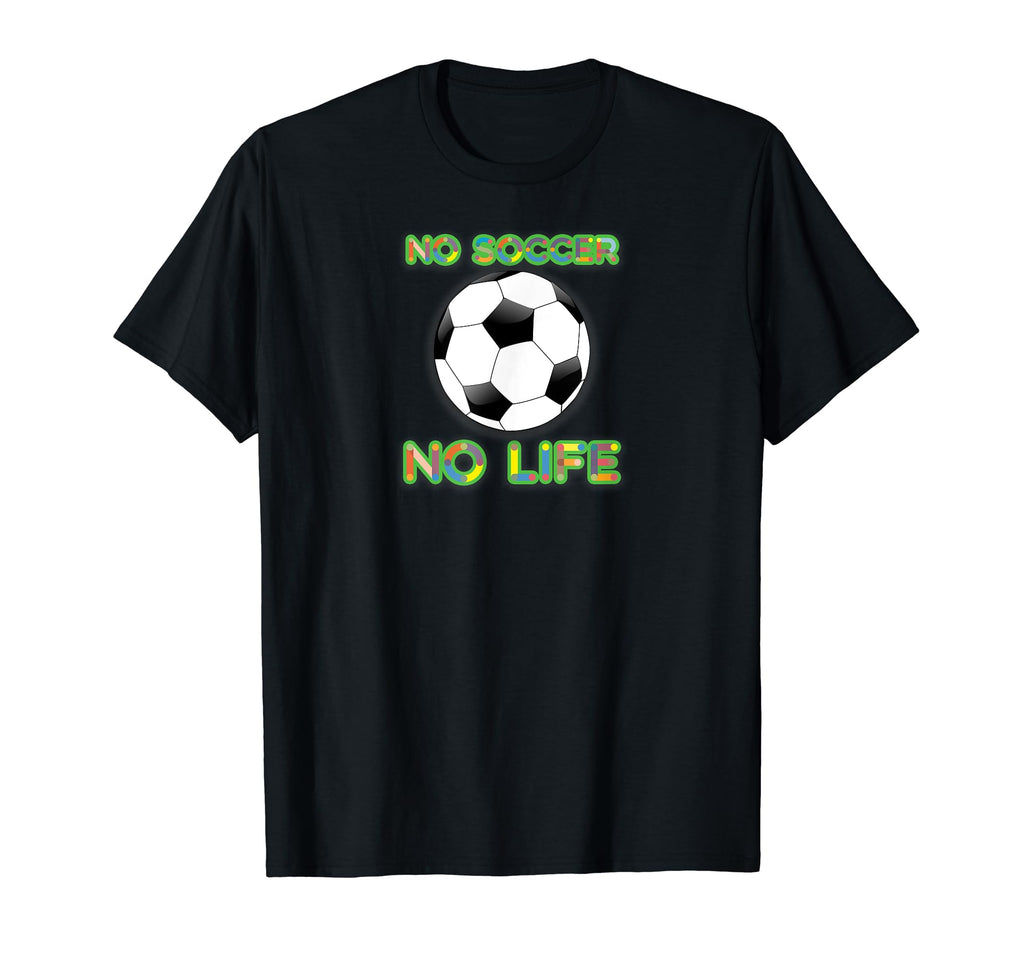 Soccer No Soccer No Life Soccer Players T-Shirt - Graphic Print Unisex - T-Shirt, Sweatshirt, Hoodie