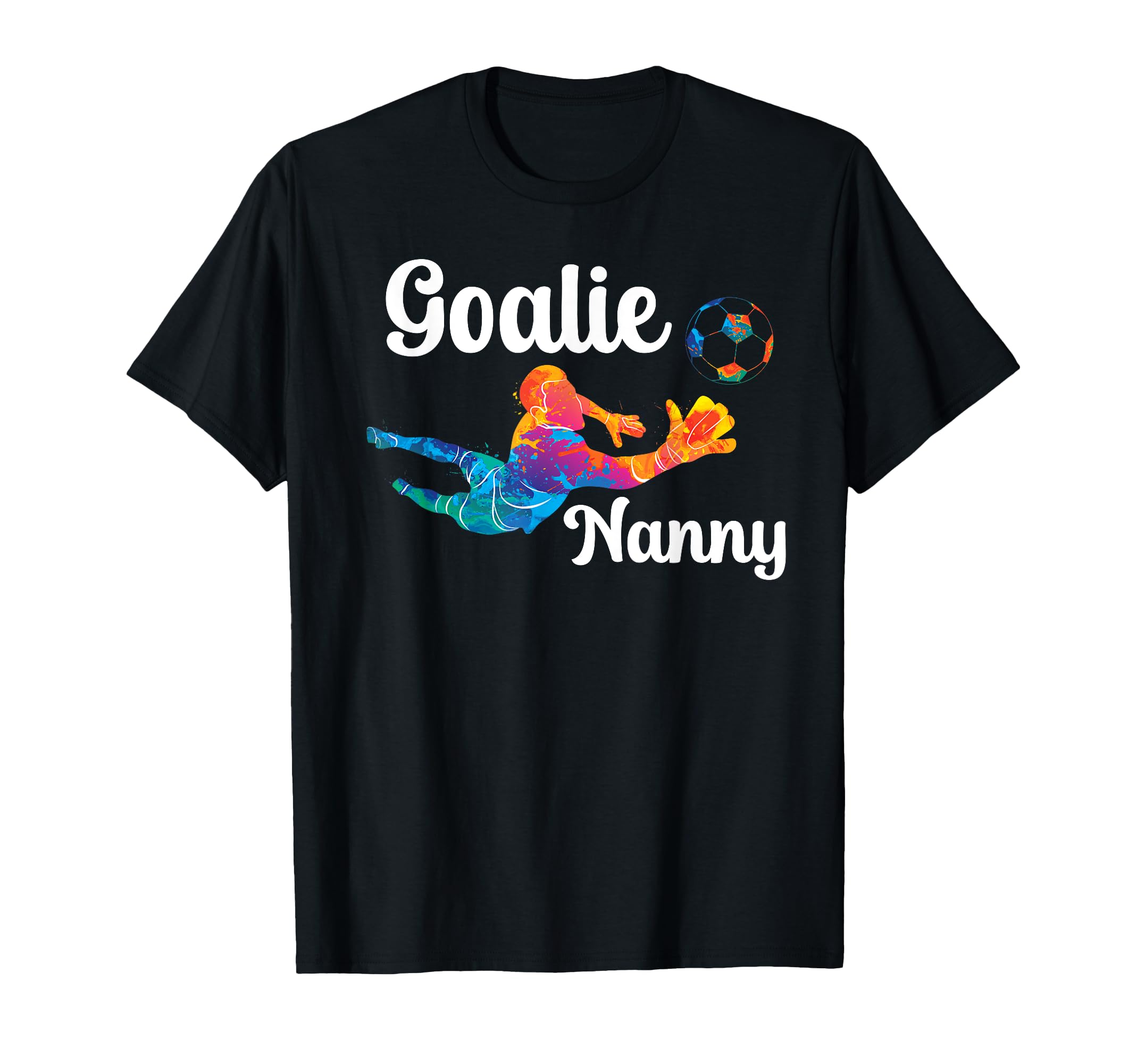 Soccer Goalie Nanny Soccer Keeper Nanny T-Shirt - Custom Art Print Unisex - T-Shirt, Sweatshirt, Hoodie