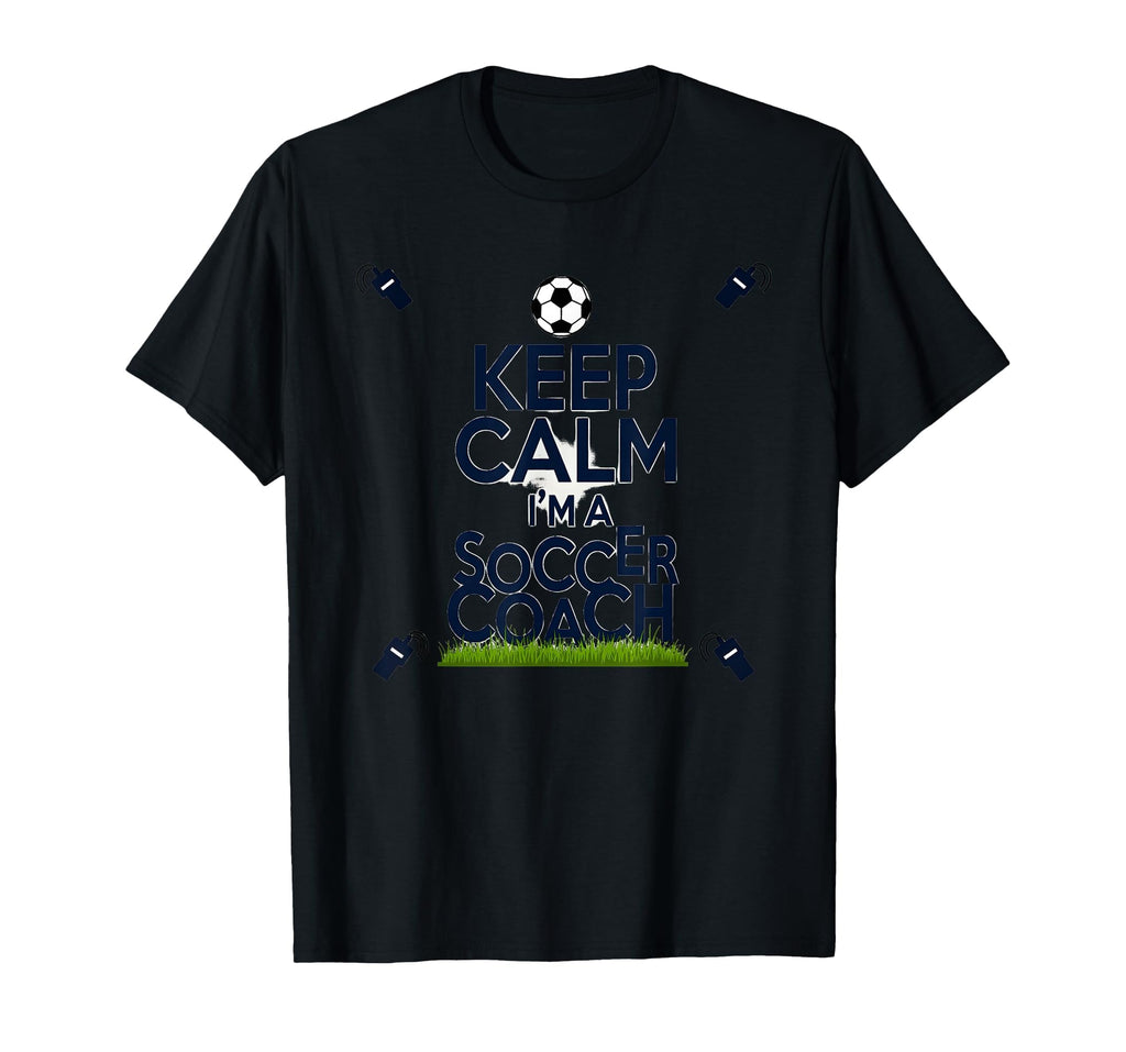 Keep Calm Im Soccer Coach Funny T-Shirt - Streetwear Style Men Women - T-Shirt, Sweatshirt, Hoodie