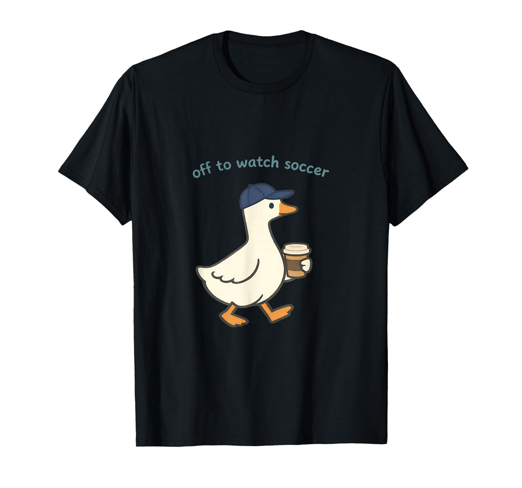 Goose Off To Watch Soccer Coffee Mom T-Shirt - Minimalist Print Men Women - T-Shirt, Sweatshirt, Hoodie