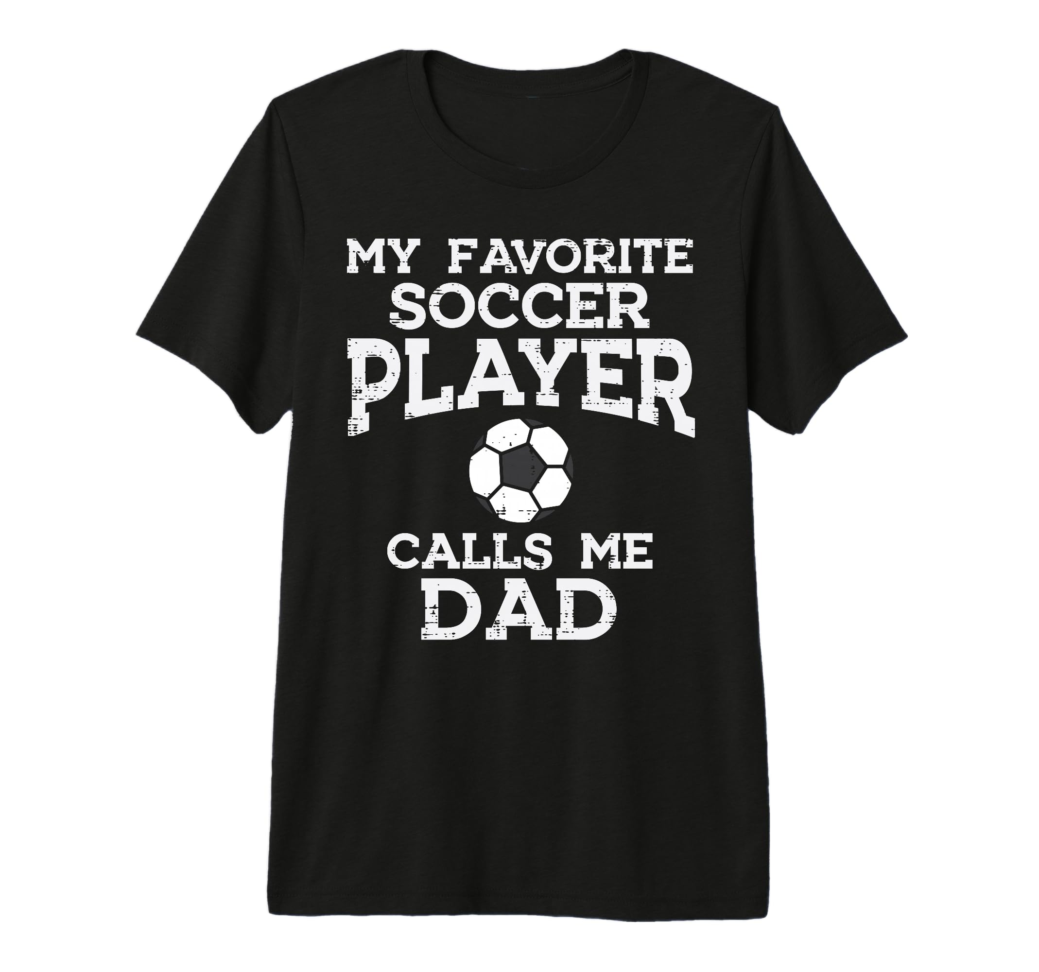 Favorite Soccer Player Dad Football T-Shirt - Novelty Apparel Unisex - T-Shirt, Sweatshirt, Hoodie