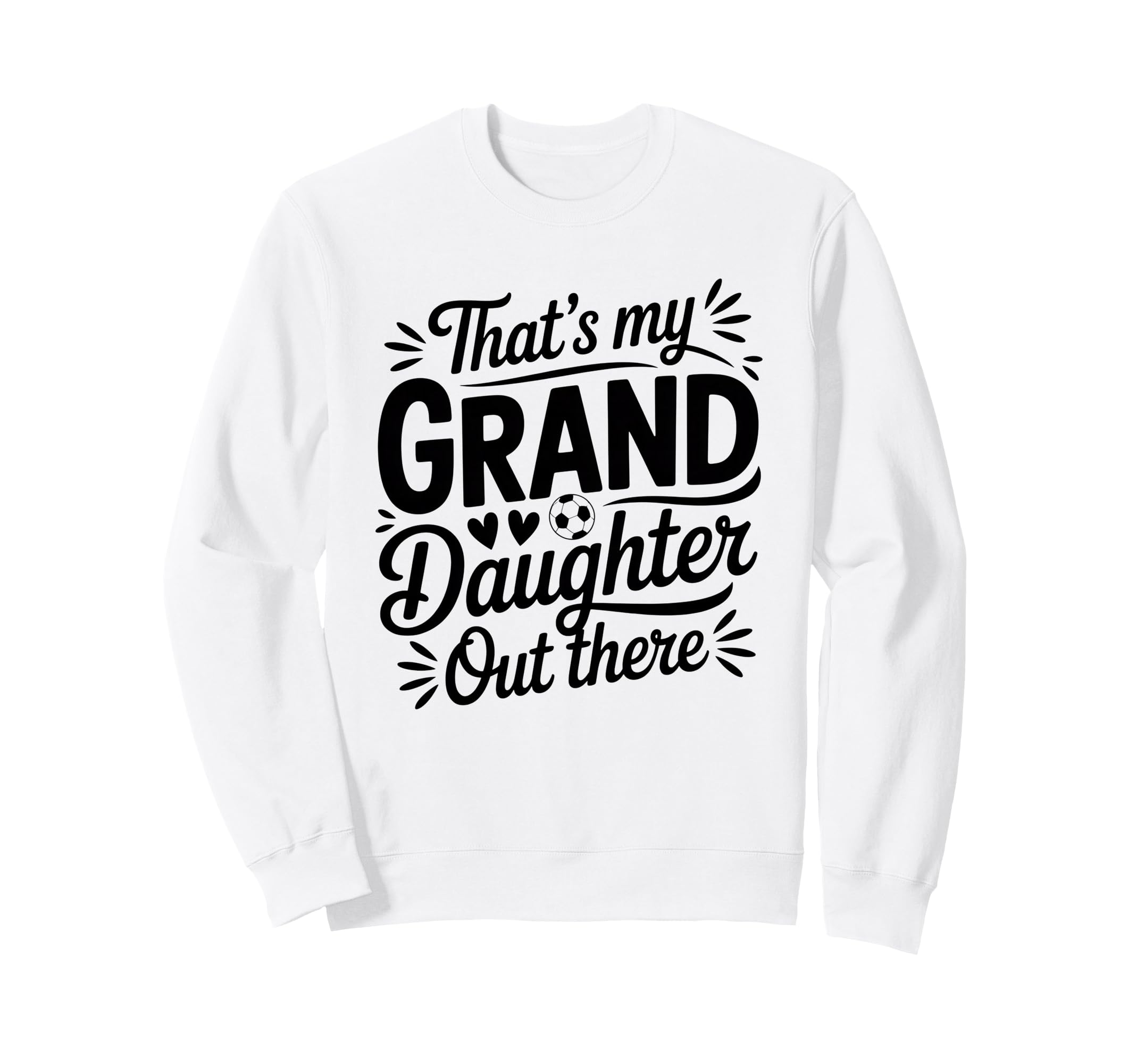 Thats My Granddaughter Out There Sweatshirt - Fun Novelty Design Men Women - T-Shirt, Sweatshirt, Hoodie