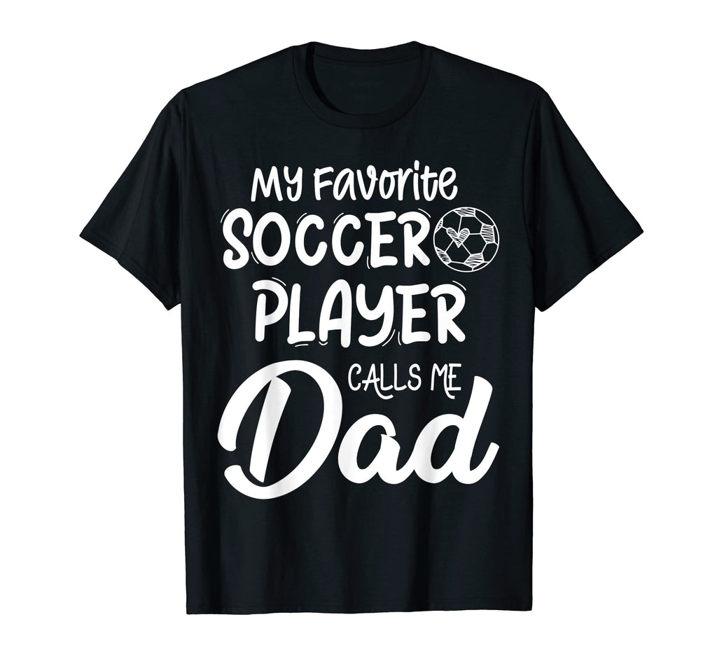 My Favorite Soccer Player Calls Me Dad T-Shirt - Trendy Graphic for Adults - T-Shirt, Sweatshirt, Hoodie