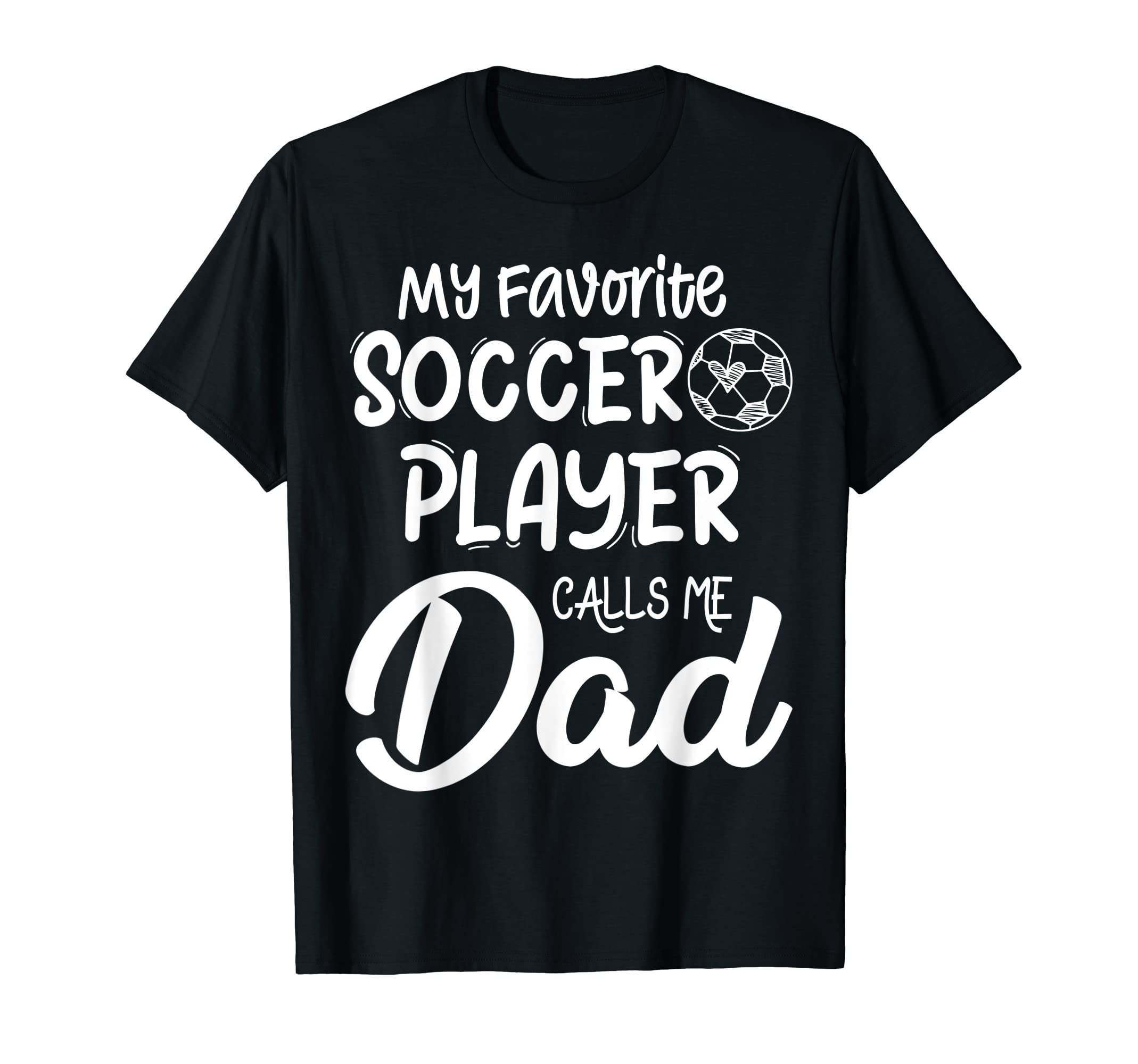 My Favorite Soccer Player Calls Me Dad T-Shirt - Trendy Graphic for Adults - T-Shirt, Sweatshirt, Hoodie