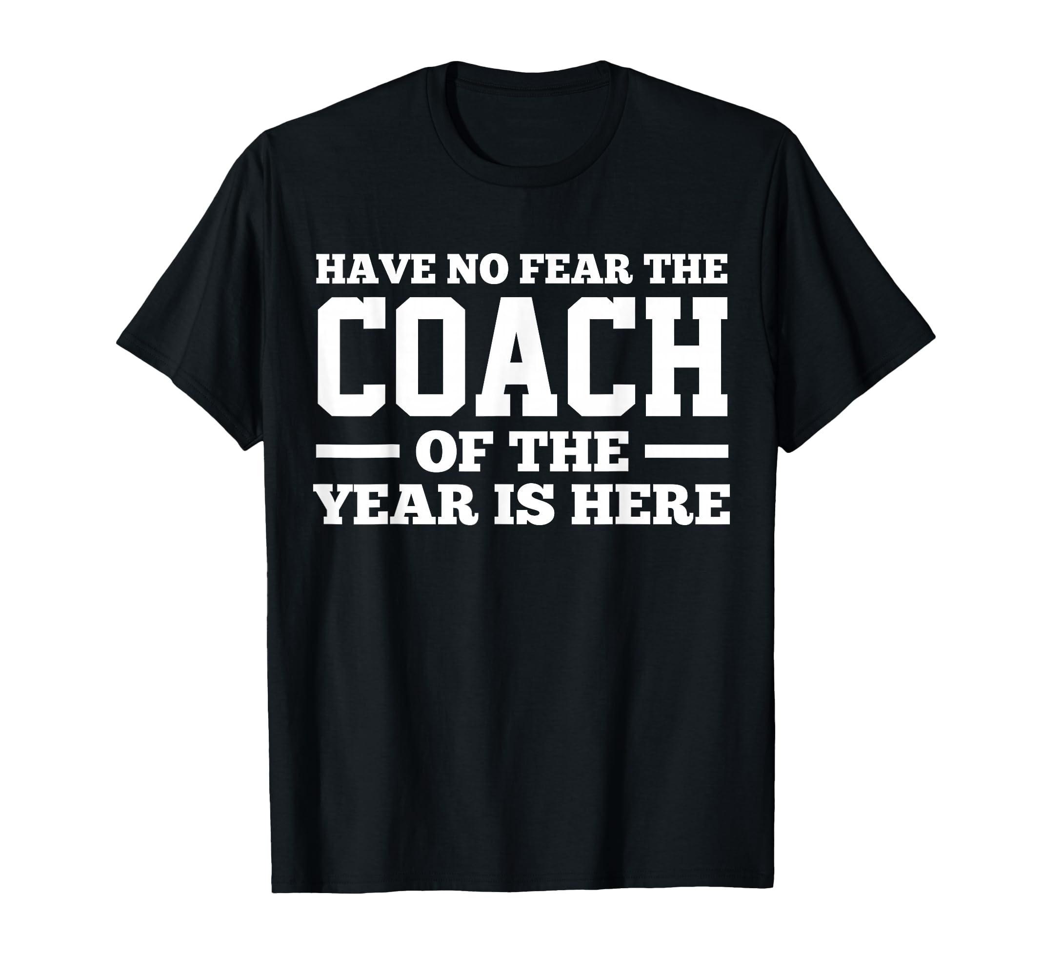Have No Fear Coach Year Is Here Dad T-Shirt - Streetwear Style Unisex - T-Shirt, Sweatshirt, Hoodie