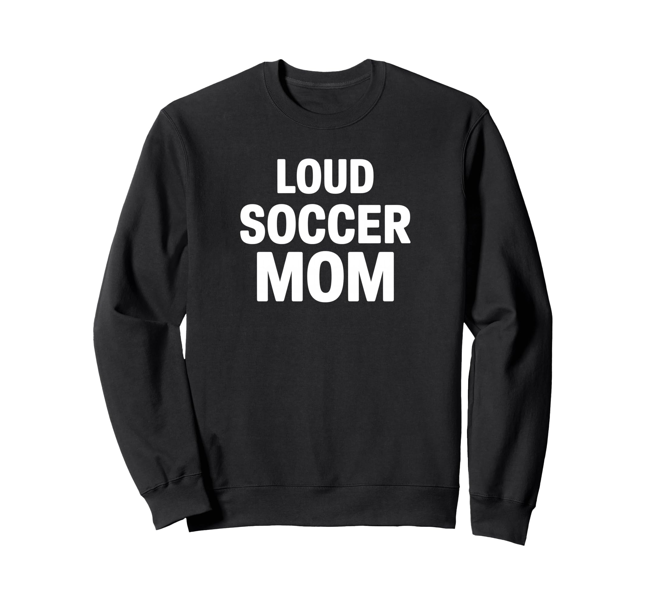 Loud Soccer Mom Proud Game Day Sweatshirt - Graphic Print for Adults - T-Shirt, Sweatshirt, Hoodie