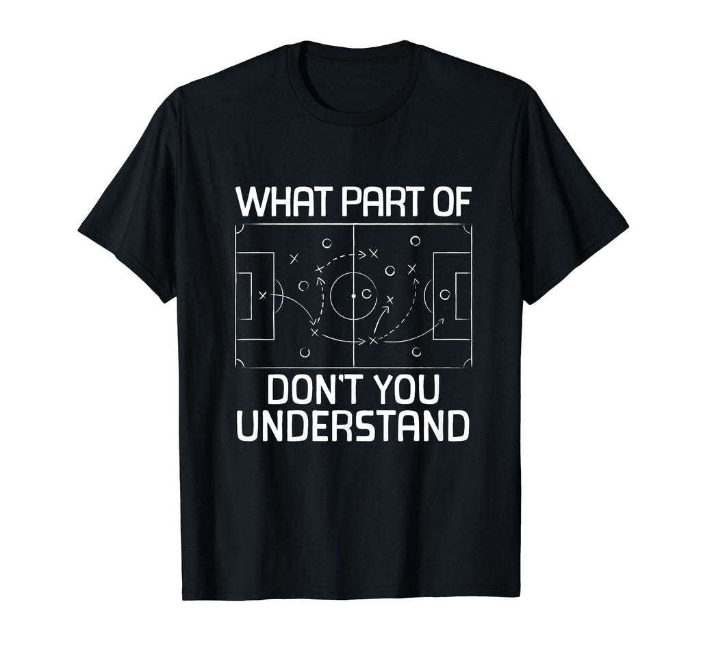 What Part Soccer Dont You Understand T-Shirt - Unique Graphic Unisex - T-Shirt, Sweatshirt, Hoodie
