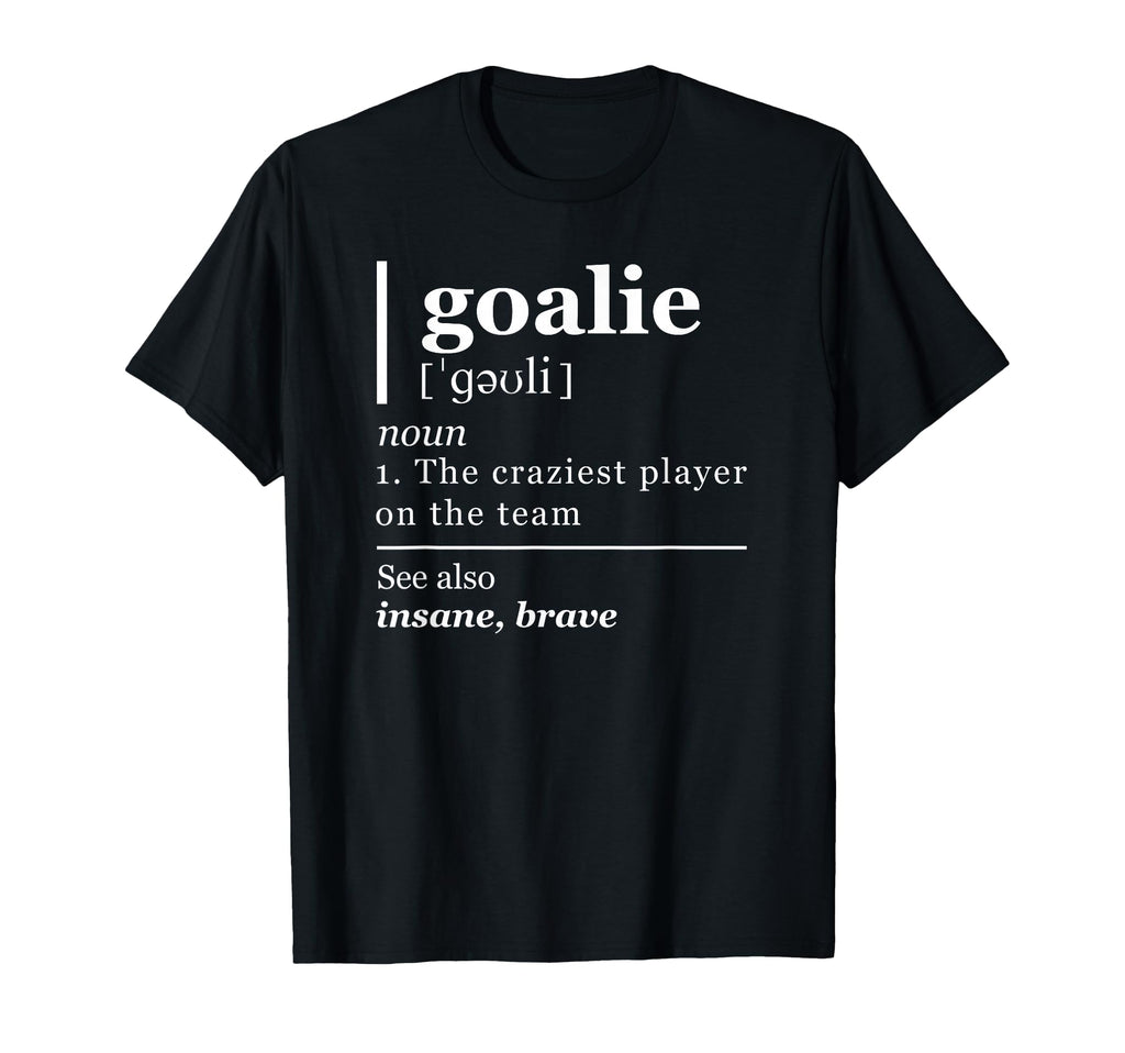 Goalie Funny Art Goalkeeper Definition T-Shirt - Streetwear Style Unisex - T-Shirt, Sweatshirt, Hoodie