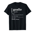 Goalie Funny Art Goalkeeper Definition T-Shirt - Streetwear Style Unisex - T-Shirt, Sweatshirt, Hoodie