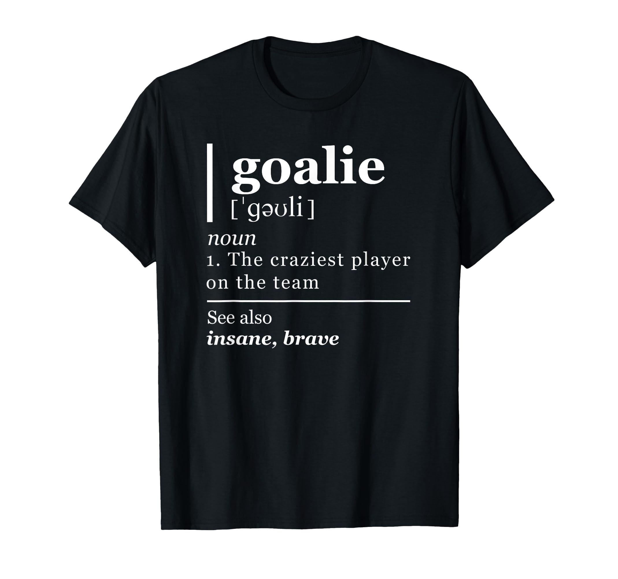 Goalie Funny Art Goalkeeper Definition T-Shirt - Streetwear Style Unisex - T-Shirt, Sweatshirt, Hoodie