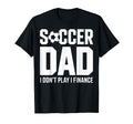 I Do Not Play I Finance Soccer Dad Funny T-Shirt - Unique Graphic Unisex - T-Shirt, Sweatshirt, Hoodie