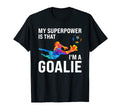 My Superpowr Is That Im Goalie Keeper T-Shirt - Streetwear Style Men Women - T-Shirt, Sweatshirt, Hoodie